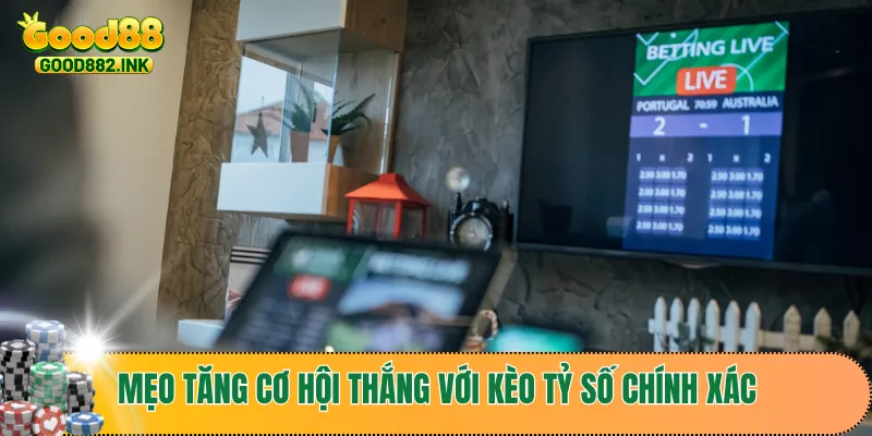 Kèo Tỷ Số Chính Xác - Bí Quyết Tăng Cơ Hội Trúng Lớn 4 Mẹo tăng cơ hội thắng với kèo tỷ số chính xác